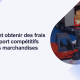 Comment obtenir des frais de transport compétitifs pour vos marchandises