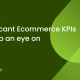 Significant Ecommerce KPIs to keep an eye on