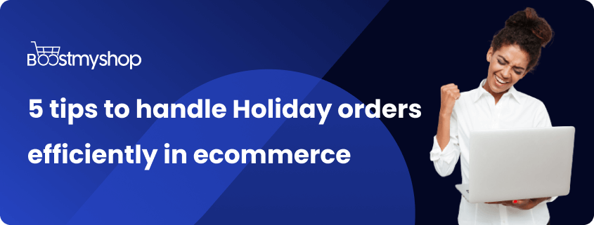 5 tips to handle Holiday orders in ecommerce