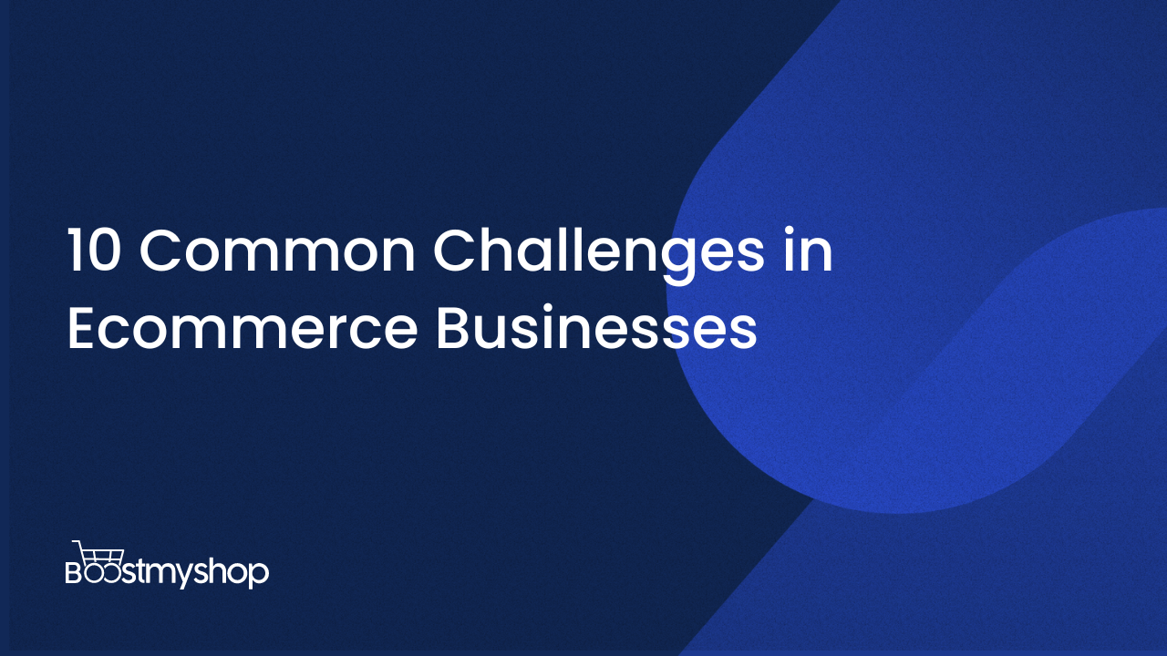 10 Common Challenges in Ecommerce Businesses