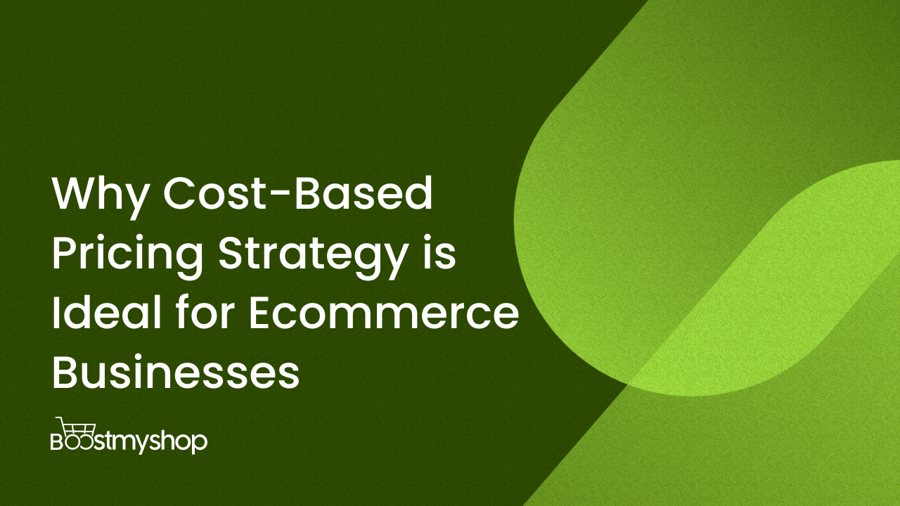 Why Cost-Based Pricing Strategy is Ideal for Ecommerce Businesses