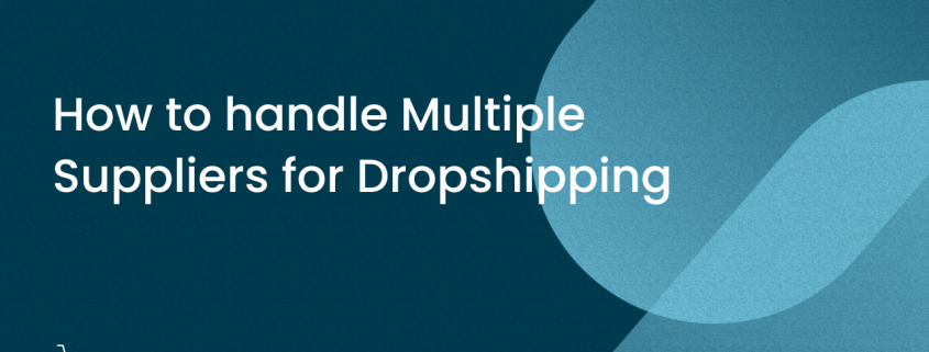 How to handle Multiple Suppliers for Dropshipping