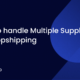 Multiple Suppliers Dropshipping