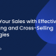 Maximize Revenue: Master the Art of Upselling and Cross-Selling