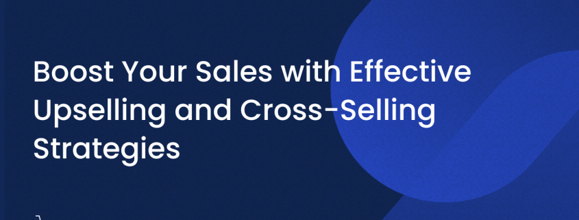 Maximize Revenue: Master the Art of Upselling and Cross-Selling