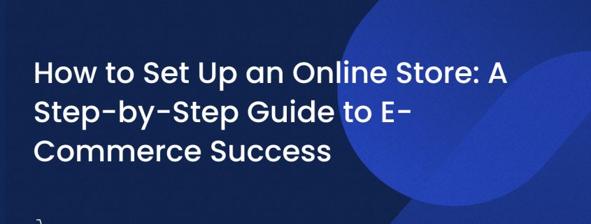Online Store Setup Guide: Step-by-Step Success Blueprint