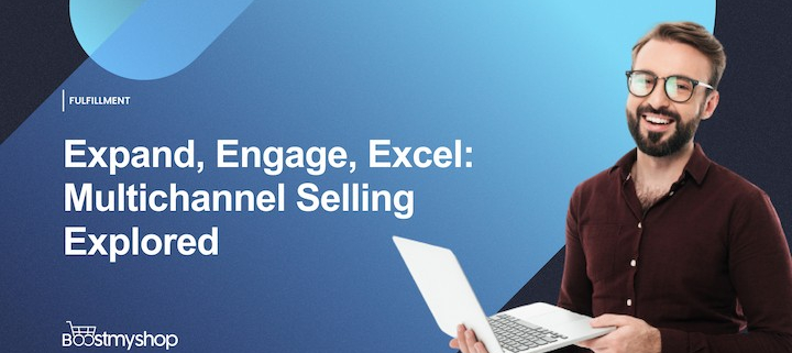 Expand, Engage, Excel_ Multichannel Selling Explored