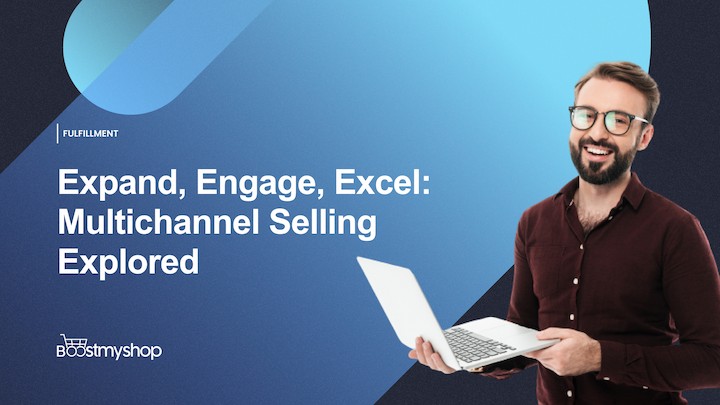 Expand, Engage, Excel_ Multichannel Selling Explored
