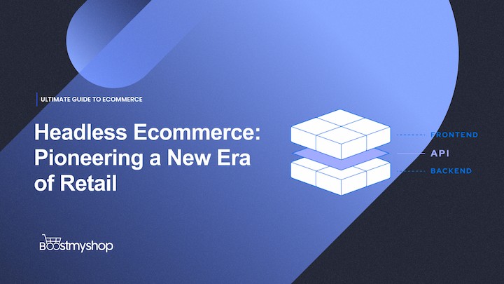 Headless Ecommerce_ Pioneering a New Era of Retail