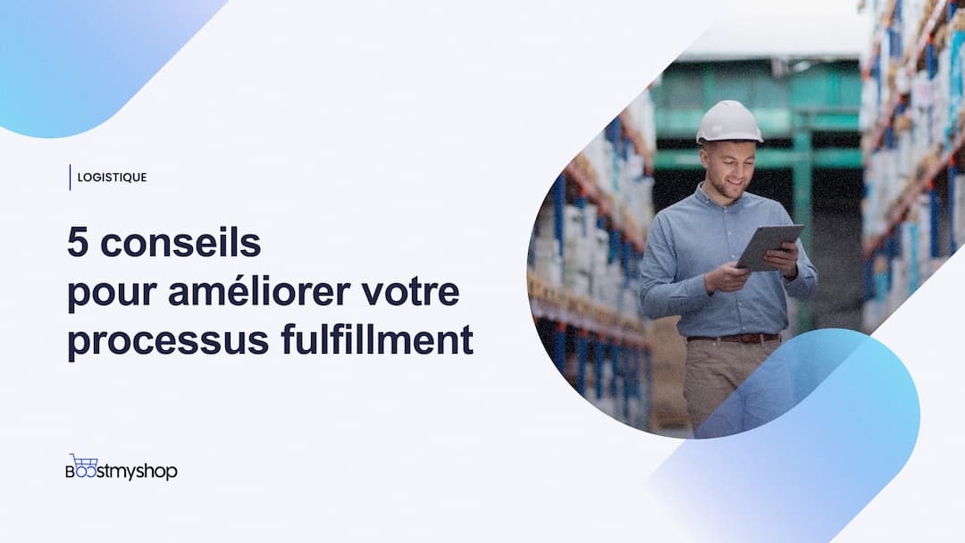 5 conseils pour améliorer votre processus de fulfillment en e-commerce