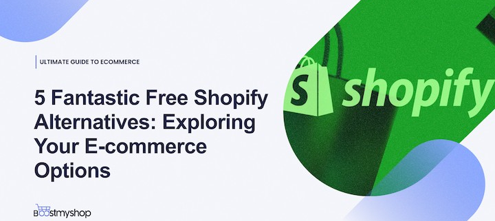 5 Fantastic Free Shopify Alternatives_ Exploring Your E-commerce Options