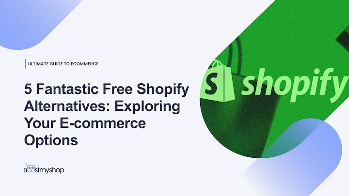 5 Fantastic Free Shopify Alternatives_ Exploring Your E-commerce Options