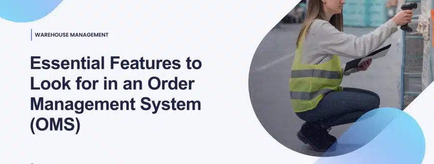Essential Features to Look for in an Order Management System -OMS-