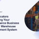 Key Indicators Signifying Your E-commerce Business Needs a Warehouse Management System