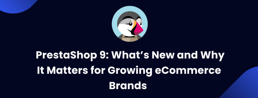 PrestaShop 9 Features: Why It’s a Must-Have for eCommerce Growth