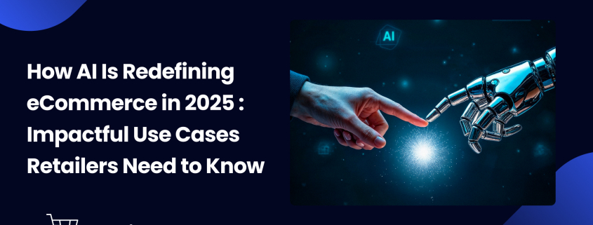 How AI Is Redefining eCommerce in 2025 _ Impactful Use Cases Retailers Need to Know   