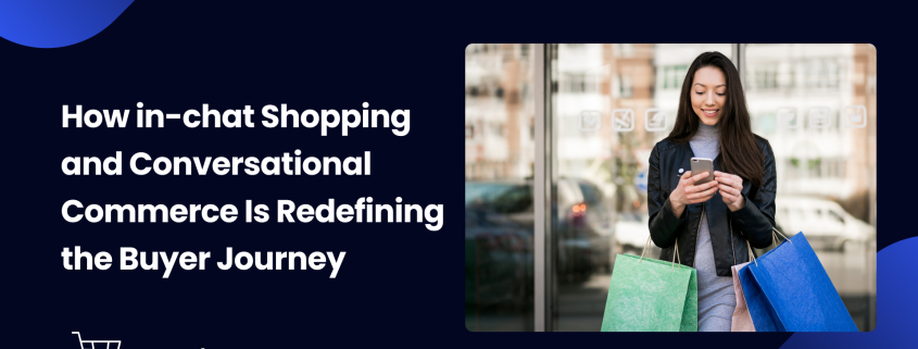 How in-chat Shopping and Conversational Commerce Is Redefining the Buyer Journey